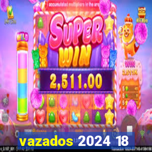 vazados 2024 18